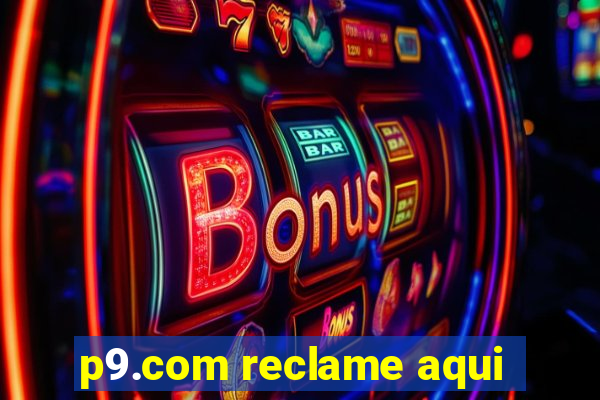 p9.com reclame aqui